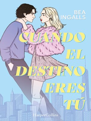 Cuando el destino eres tú (Una deslumbrante historia de amor situada en Nueva York) - ebook